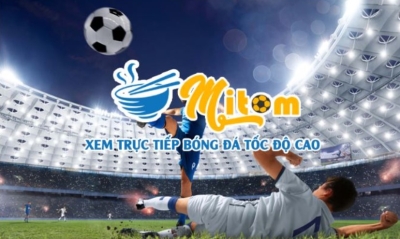 Mitom TV - Thưởng thức trực tiếp bóng đá chất lượng 4K